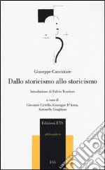 Dallo storicismo allo storicismo libro