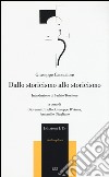 Dallo storicismo allo storicismo libro