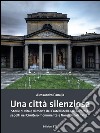 Una città silenziosa. Storie di vita e di morte dei fratelli della misericordia sepolti nel cimitero monumentale fiorentino di «Pinti» libro di Panajia Alessandro