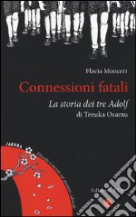 Connessioni fatali. La storia dei tre Adolf di Tezuka Osamu libro