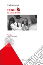 Fellini 8 e 1/2. La genesi del film