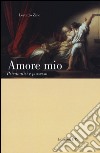 Amore mio. Psicanalisi e possesso libro