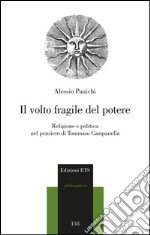 Il volto fragile del potere. Religione e politica nel pensiero di Tommaso Campanella