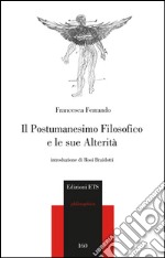 Il postumanesimo filosofico e le sue alterità libro