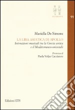 La lira asiatica di Apollo. Interazioni musicali tra la Grecia antica e il Mediterraneo orientale