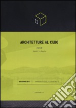 Architetture al cubo. Edizione 2014. Ediz. illustrata libro