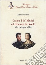 Cosimo I de' Medici ed Eleonora de Toledo. Vita coniugale a Pisa libro