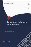 La politica delle cose. Breve trattato politico. Vol. 1 libro