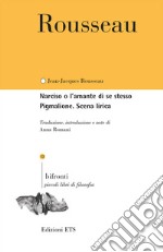 Narciso o l'amante di se stesso. Pigmalione. Testo francese a fronte libro