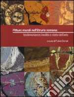 Pitture murali nell'Etruria romana: testimonianze inedite e stato dell'arte. Ediz. illustrata libro