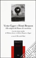 Alle origini del flusso di coscienza. Con due lettere inedite di William James e di Henri Bergson a Egger libro