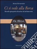 Ci si vede alla Borsa. Ricordi e prospettive di un bar che ha fatto storia