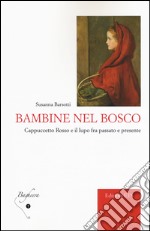 Bambine nel bosco. Cappuccetto Rosso e il lupo fra passato e presente libro