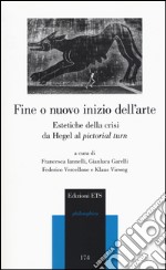 Fine o nuovo inizio dell'arte. Estetiche della crisi da Hegel al «pictorial turn» libro