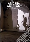 Andrea Aquilanti. Doppio movimento. Catalogo della mostra (Carrara, 24 giugno-11 settembre 2016). Ediz. illustrata libro di Meloni L. (cur.)