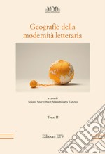 Geografie della modernità letteraria. Atti del Convegno internazionale della Mod (Perugia, 10-13 giugno 2015). Vol. 2 libro