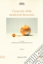 Geografie della modernità letteraria. Atti del Convegno internazionale della Mod (Perugia, 10-13 giugno 2015). Vol. 1-2 libro