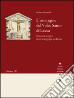 L'immagine del volto santo di Lucca. Il successo europeo di un'iconografia medievale libro