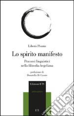 Lo spirito manifesto. Percorsi linguistici nella filosofia hegeliana libro