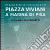 Concorso di idee per la sistemazione di Piazza Viviani a Marina di Pisa. Catalogo dei progetti. Ediz. illustrata libro