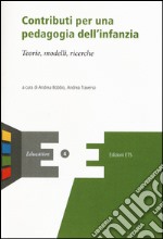 Contributi per una pedagogia dell'infanzia. Teorie, modelli, ricerche libro