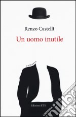 Un uomo inutile libro