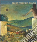 Francesco Tommasi. Sacre terre dei fuochi. 28 opere (2013-2016). Ediz. a colori libro