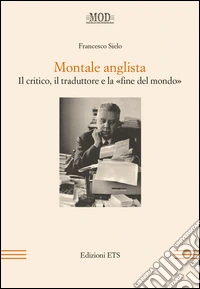 Montale anglista. Il critico, il traduttore e la «fine del mondo» libro