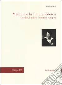 Manzoni e la cultura tedesca. Goethe, l'idillio e l'estetica europea