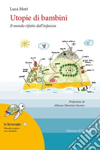 Utopie di bambini. Il mondo rifatto dall'infanzia