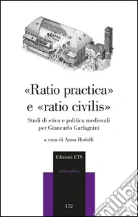 «Raio pratica» e «raio civilis». Studi di etica e politica medievali per Giancarlo Garfagnini libro