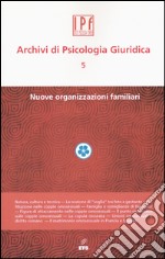 Archivi di psicologia giuridica. Vol. 5: Nuove organizzazioni libro