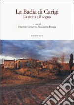 La Badia di Carigi. La storia e il sogno libro