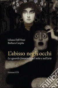 L'abisso negli occhi. Lo sguardo femminile nel mito e nell'arte