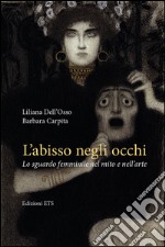 L'abisso negli occhi. Lo sguardo femminile nel mito e nell'arte