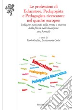 Le professioni di educatore, pedagogista e pedagogista ricercatore nel quadro europeo. Indagine nazionale sulla messa a sistema della filiera dell'educazione non formale libro