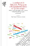 Le professioni di educatore, pedagogista e pedagogista ricercatore nel quadro europeo. Indagine nazionale sulla messa a sistema della filiera dell'educazione non formale libro