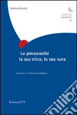 La psicoanalisi, la sua etica, la sua cura libro