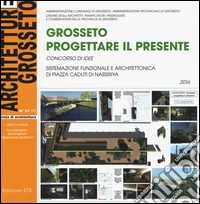 Architetture Grosseto. Ediz. a colori. Vol. 21: Grosseto. Progettare il presente. Concorso di idee libro