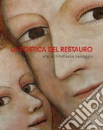 La poetica del restauro. Arte, architettura e paesaggio libro