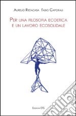 Per una filosofia ecoetica e un lavoro ecosolidale