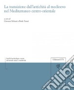 La transizione dall'antichità al Medioevo nel Mediterraneo centro-orientale libro