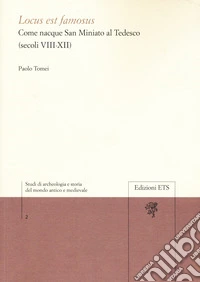 Locus est famosus. Come nacque San Miniato al Tedesco (secoli VIII-XII)