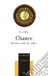 Chance. Max Weber e la filosofia politica libro