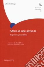 Storia di una passione. Un percorso psicoanalitico