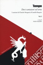 Tempo. Dieci variazioni sul tema. I seminari di Claudio Morganti al Castello Pasquini. Vol. 1 libro