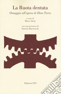 La ruota dentata. Omaggio all'opera di Dino Terra libro