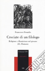 Crociate di un filologo. Religione e illuminismo nel giovane J.G. Hamann libro