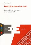 Didattica senza barriere. Universal design, tecnologie libro di Mangiatordi Andrea