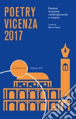 Poetry Vicenza. Rassegna di poesia contemporanea e musica. 2017 libro